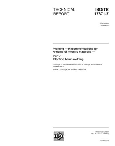 ISO/TR 17671-7:2004, Welding - Recommendations for welding of metallic materials - Part 7: Electron beam welding