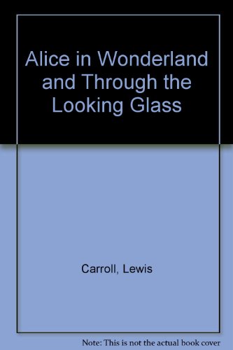 Alice in Wonderland and Through the Looking Glass