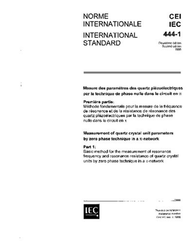 IEC 60444-1 Ed. 2.0 b:1986, Measurement of quartz crystal unit parameters by zero phase technique in a pi-network. Part 1: Basic method for the ... crystal units by zero phase technique in