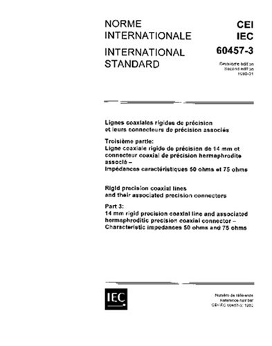IEC 60457-3 Ed. 2.0 b:1980, Rigid precision coaxial and their associated precision connectors. Part 3: 14 mm rigid precision coaxial line and ... Characteristic impedances 50 ohms and 75 ohms