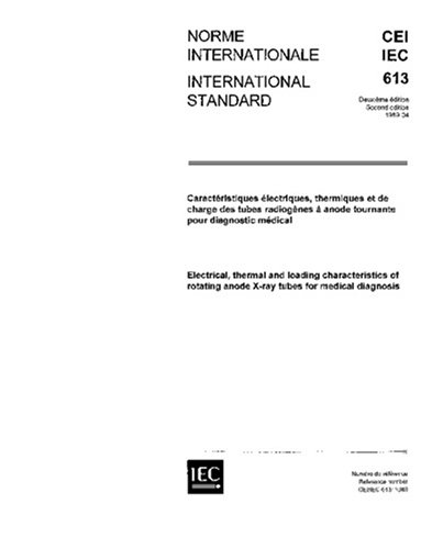 IEC 60613 Ed. 2.0 b:1989, Electrical, thermal and loading characteristics of rotating anode X-ray tubes for medical diagnosis