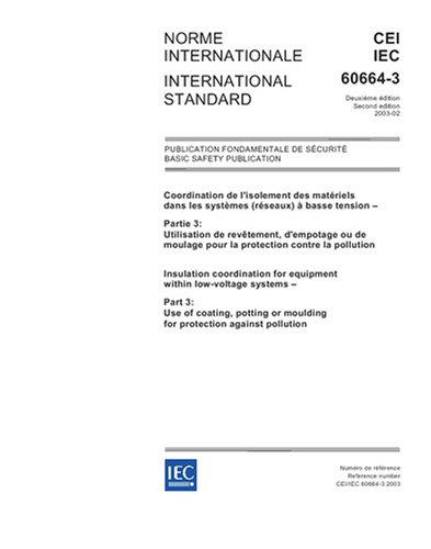 IEC 60664-3 Ed. 2.0 b:2003, Insulation coordination for equipment within low-voltage systems - Part 3: Use of coating, potting or moulding for protection against pollution