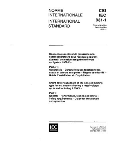 IEC 60931-1 Ed. 2.0 b:1996, Shunt power capacitors of the non-self-healing type for a.c. systems having a rated voltage up to and including 1000 V - ... - Guide for installation and opera