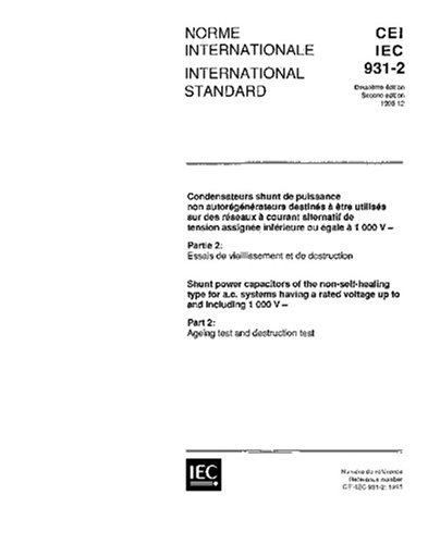 IEC 60931-2 Ed. 2.0 b:1995, Shunt power capacitors of the non-self-healing type for a.c. systems having a rated voltage up to and including 1000 V - Part 2: Ageing test and destruction test