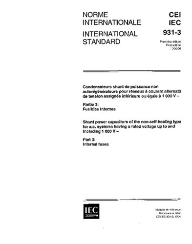 IEC 60931-3 Ed. 1.0 b:1996, Shunt capacitors of the non-self-healing type for AC power systems having a rated voltage up to and including 1000 V - Part 3: Internal fuses