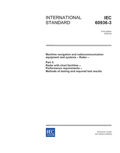 IEC 60936-3 Ed. 1.0 en:2002, Maritime navigation and radiocommunication equipment and systems - Radar - Part 3: Radar with chart facilities - ... Methods of testing and required test results