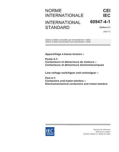 IEC 60947-4-1 Ed. 2.1 b:2002, Low-voltage switchgear and controlgear - Part 4-1: Contactors and motor-starters - Electromechanical contactors and motor-starters