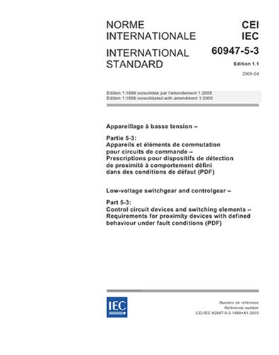 IEC 60947-5-3 Ed. 1.1 b:2005, Low-voltage switchgear and controlgear - Part 5-3: Control circuit devices and switching elements - Requirements for ... behaviour under fault conditions (PDF)