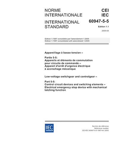 IEC 60947-5-5 Ed. 1.1 b:2005, Low-voltage switchgear and controlgear - Part 5-5: Control circuit devices and switching elements - Electrical emergency stop device with mechanical latching function