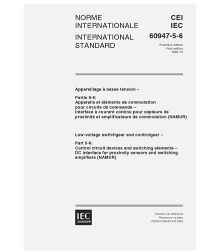 IEC 60947-5-6 Ed. 1.0 b:1999, Low-voltage switchgear and controlgear - Part 5-6: Control circuit devices and switching elements - DC interface for proximity sensors and switching amplifiers (NAMUR)