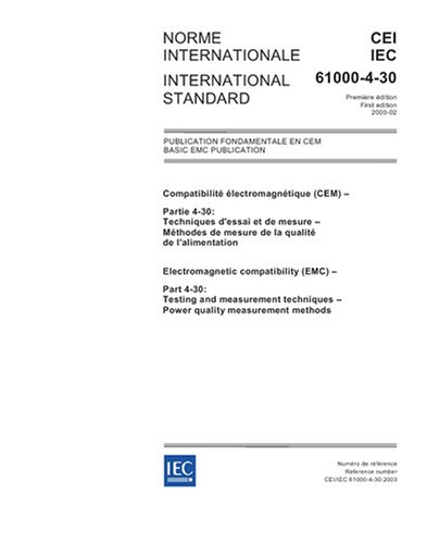 IEC 61000-4-30 Ed. 1.0 b:2003, Electromagnetic compatibility (EMC) - Part 4-30: Testing and measurement techniques - Power quality measurement methods