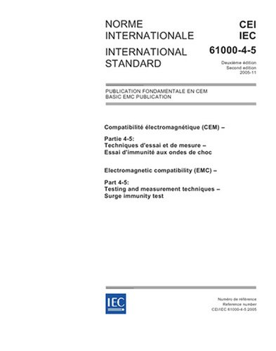 IEC 61000-4-5 Ed. 2.0 b:2005, Electromagnetic compatibility (EMC) - Part 4-5: Testing and measurement techniques - Surge immunity test