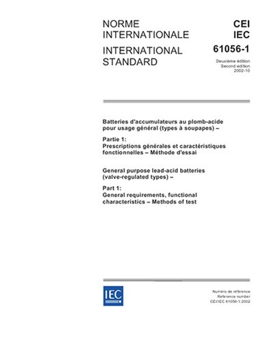 IEC 61056-1 Ed. 2.0 b:2002, General purpose lead-acid batteries (valve-regulated types) - Part 1: General requirements, functional characteristics - Methods of test