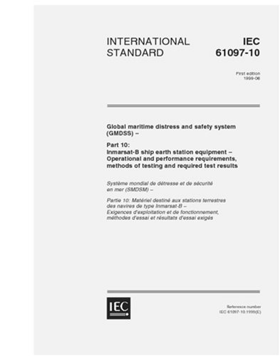 IEC 61097-10 Ed. 1.0 en:1999, Global maritime distress and safety system (GMDSS) - Part 10: Inmarsat-B ship earth station equipment - Operational and ... methods of testing and required test results
