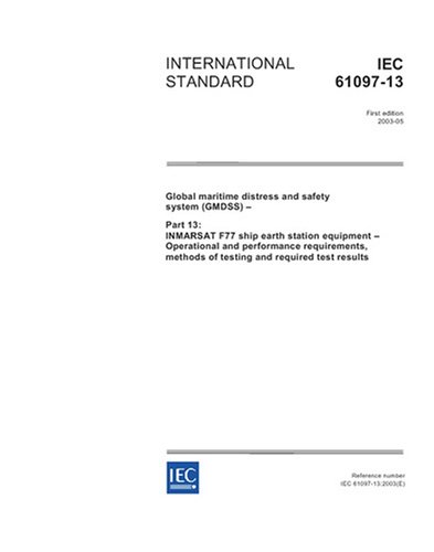 IEC 61097-13 Ed. 1.0 en:2003, Global maritime distress and safety system (GMDSS) - Part 13: Inmarsat F77 ship earth station equipment - Operational ... methods of testing and required test results