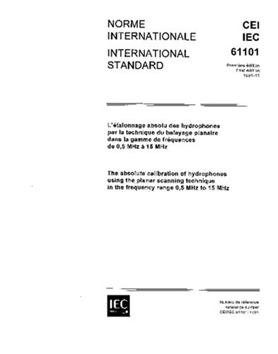 IEC 61101 Ed. 1.0 b:1991, The absolute calibration of hydrophones using the planar scanning technique in the frequency range 0.5 MHz to 15 MHz