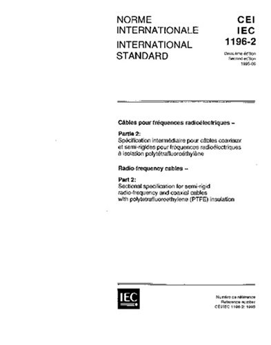 IEC 61196-2 Ed. 2.0 b:1995, Radio-frequency cables - Part 2: Sectional specification for semi-rigid radio-frequency and coaxial cables with polytetrafluoroethylene (PTFE) insulation