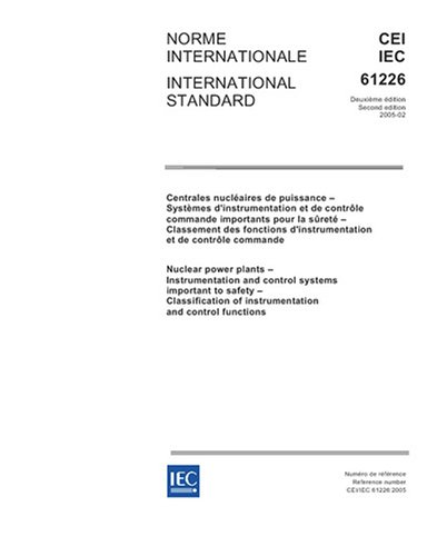 IEC 61226 Ed. 2.0 b:2005, Nuclear power plants - Instrumentation and control systems important to safety - Classification of instrumentation and control functions