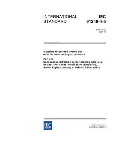 IEC 61249-4-5 Ed. 1.0 en:2005, Materials for printed boards and other interconnecting structures - Part 4-5: Sectional specification set for prepreg ... woven E-glass prepreg of defined flammability