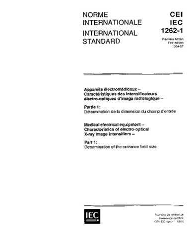 IEC 61262-1 Ed. 1.0 b:1994, Medical electrical equipment - Characteristics of electro-optical X-ray image intensifiers - Part 1: Determination of the entrance field size