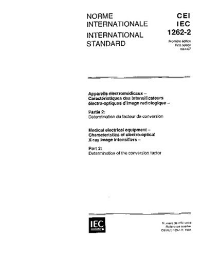 IEC 61262-2 Ed. 1.0 b:1994, Medical electrical equipment - Characteristics of electro-optical X-ray image intensifiers - Part 2: Determination of the conversion factor