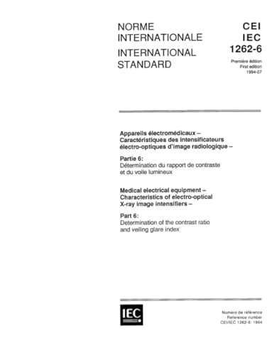 IEC 61262-6 Ed. 1.0 b:1994, Medical electrical equipment - Characteristics of electro-optical X-ray image intensifiers - Part 6: Determination of the contrast ratio and veiling glare index