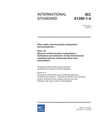 IEC 61280-1-4 Ed. 1.0 en:2003, Fibre optic communication subsystem test procedures - Part 1-4: General communication subsystems - Collection and ... data for multimode fibre laser transmitters