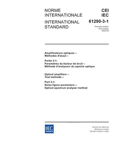 IEC 61290-3-1 Ed. 1.0 b:2003, Optical amplifiers - Test methods - Part 3-1: Noise figure parameters - Optical spectrum analyzer method