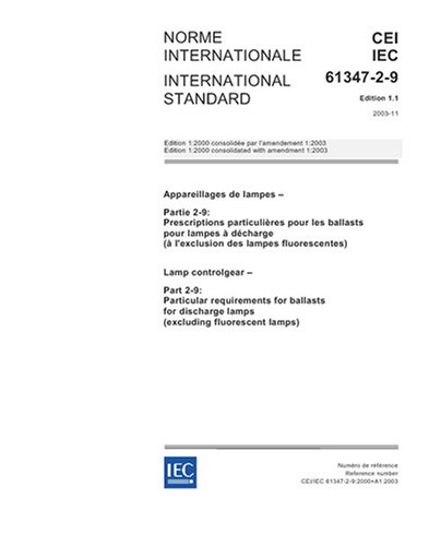 IEC 61347-2-9 Ed. 1.1 b:2003, Lamp controlgear - Part 2-9: Particular requirements for ballasts for discharge lamps (excluding fluorescent lamps)
