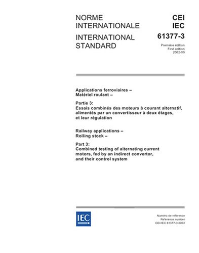 IEC 61377-3 Ed. 1.0 b:2002, Railway applications - Rolling stock - Part 3: Combined testing of alternating current motors, fed by an indirect convertor, and their control system