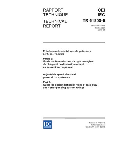 IEC/TR 61800-6 Ed. 1.0 b:2003, Adjustable speed electrical power drive systems - Part 6: Guide for determination of types of load duty and corresponding current ratings
