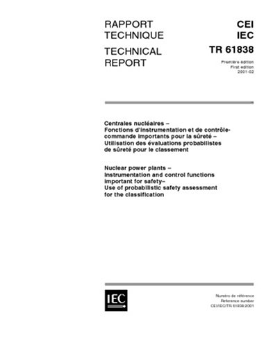 IEC/TR 61838 Ed. 1.0 b:2001, Nuclear power plants - Instrumentation and control functions important for safety - Use of probabilistic safety assessment for the classification