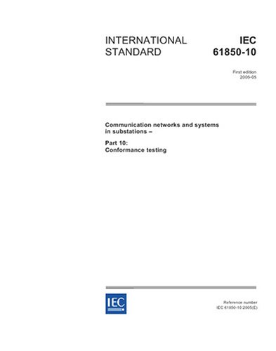 IEC 61850-10 Ed. 1.0 en:2005, Communication networks and systems in substations - Part 10: Conformance testing
