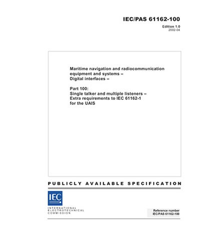 IEC/PAS 61162-100 Ed. 1.0 en:2002, Maritime navigation and radiocommunication equipment and systems - Digital interfaces - Part 100: Single talker and ... requirements to IEC 61162-1 for the UAIS