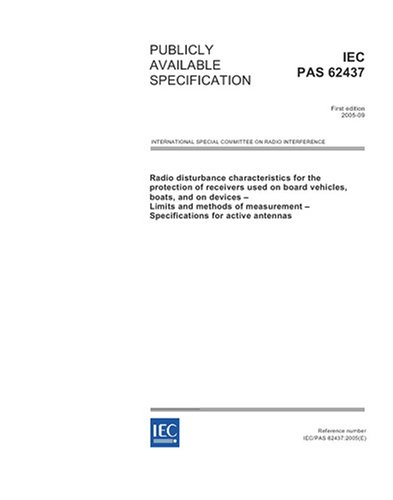 IEC/PAS 62437 Ed. 1.0 en:2005, Radio disturbance characteristics for the protection of receivers used on board vehicles, boats, and on devices - ... - Specifications for active antennas