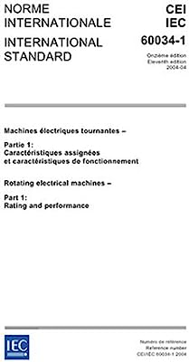IEC 60034-1 Ed. 11.0 b:2004, Rotating electrical machines - Part 1: Rating and performance