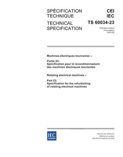 IEC/TS 60034-23 Ed. 1.0 b:2003, Rotating electrical machines - Part 23: Specification for the refurbishing of rotating electrical machines