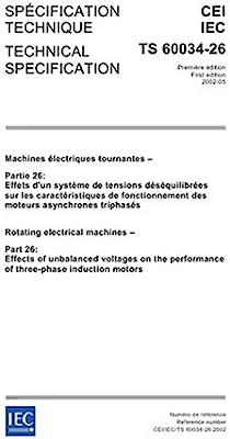 IEC 60034-26 Ed. 1.0 b:2006, Rotating electrical machines - Part 26: Effects of unbalanced voltages on the performance of three-phase cage induction motors