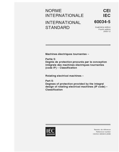 IEC 60034-5 Ed. 4.0 b:2000, Rotating electrical machines - Part 5: Degrees of protection provided by the integral design of rotating electrical machines (IP code) - Classification