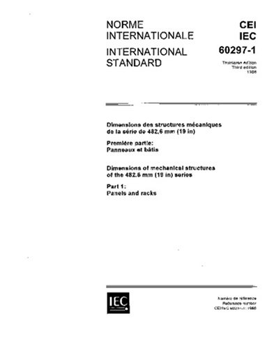 IEC 60297-1 Ed. 3.0 b:1986, Dimensions of mechanical structures of the 482.6 mm (19 in) series. Part 1: Panels and racks