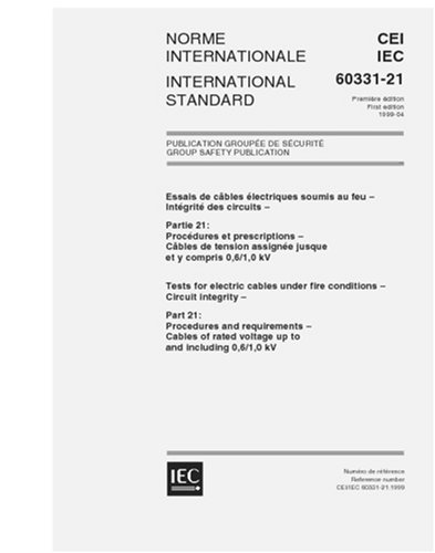 IEC 60331-21 Ed. 1.0 b:1999, Tests for electric cables under fire conditions - Circuit integrity - Part 21: Procedures and requirements - Cables of rated voltage up to and including 0,6/1,0 kV