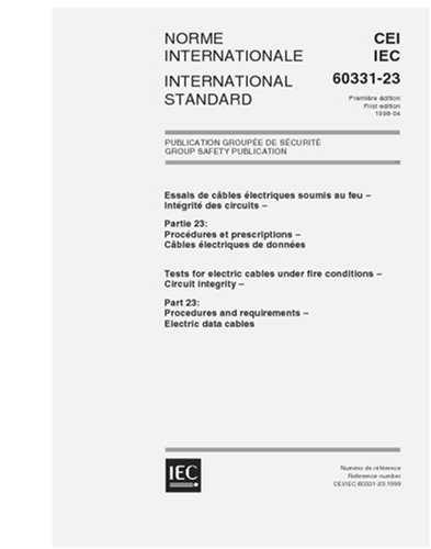 IEC 60331-23 Ed. 1.0 b:1999, Tests for electric cables under fire conditions - Circuit integrity - Part 23: Procedures and requirements - Electric data cables