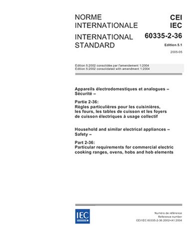 IEC 60335-2-36 Ed. 5.1 b:2005, Household and similar electrical appliances - Safety - Part 2-36: Particular requirements for commercial electric cooking ranges, ovens, hobs and hob elements