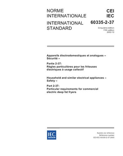 IEC 60335-2-37 Ed. 5.0 b:2005, Household and similar electrical appliances - Safety - Part 2-37: Particular requirements for commercial electric deep fat fryers