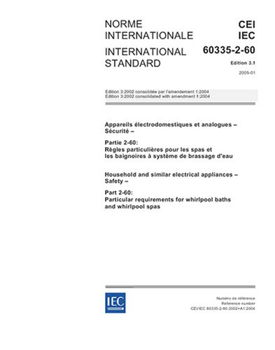 IEC 60335-2-60 Ed. 3.1 b:2005, Household and similar electrical appliances - Safety - Part 2-60: Particular requirements for whirlpool baths and whirlpool spas