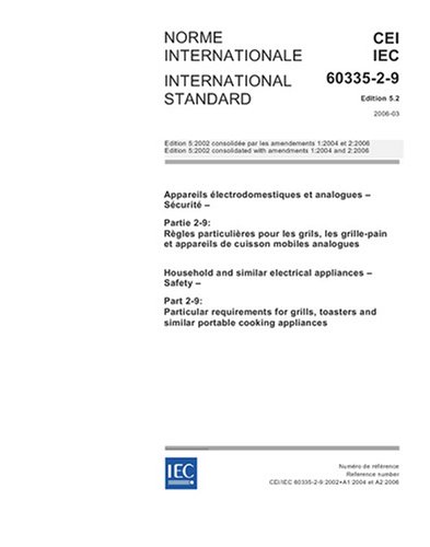 IEC 60335-2-9 Ed. 5.2 b:2006, Household and similar electrical appliances - Safety - Part 2-9: Particular requirements for grills, toasters and similar portable cooking appliances