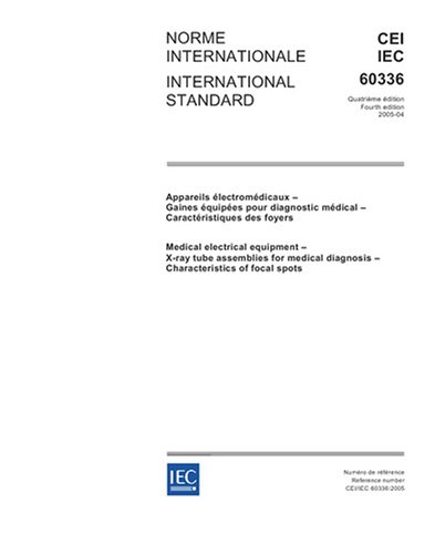IEC 60336 Ed. 4.0 b:2005, Medical electrical equipment - X-ray tube assemblies for medical diagnosis - Characteristics of focal spots