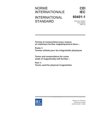 IEC 60401-1 Ed. 1.0 b:2002, Terms and nomenclature for cores made of magnetically soft ferrites - Part 1: Terms used for physical irregularities