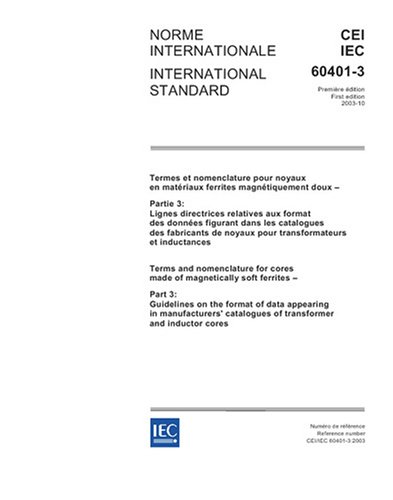 IEC 60401-3 Ed. 1.0 b:2003, Terms and nomenclature for cores made of magnetically soft ferrites - Part 3: Guidelines on the format of data appearing ... catalogues of transformer and inductor cores
