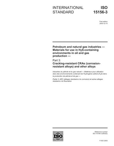 ISO 15156-3:2003, Petroleum and natural gas industries - Materials for use in H2S-containing environments in oil and gas production - Part 3: ... (corrosion-resistant alloys) and other alloys